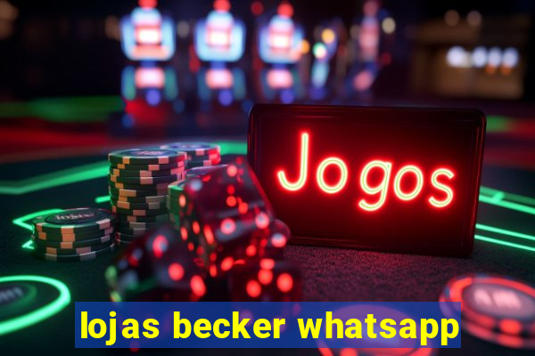 lojas becker whatsapp